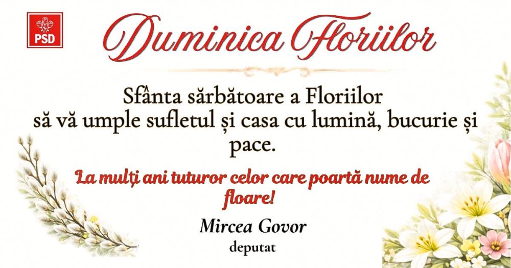 Mircea Govor Sfanta sarbatoare a Floriilor sa va umple sufletul si caminul cu lumina bucurie si liniste